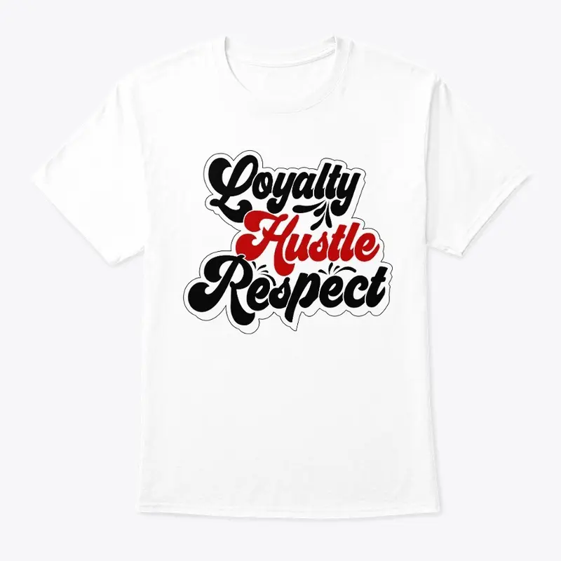 Loyalty Hustle Respect